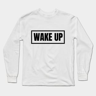 Wake up!!! Long Sleeve T-Shirt